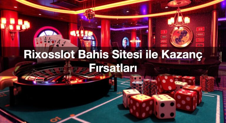 Rixosslot Bahis Sitesi ile Kazanç Fırsatları